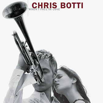 "When I Fall In Love" album by Chris Botti "When I Fall In Love" album by Chris Botti