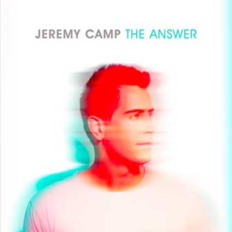 "The Answer" album by Jeremy Camp "The Answer" album by Jeremy Camp
