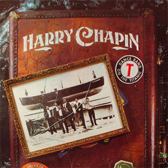 "Dance Band On The Titanic" album by Harry Chapin "Dance Band On The Titanic" album by Harry Chapin