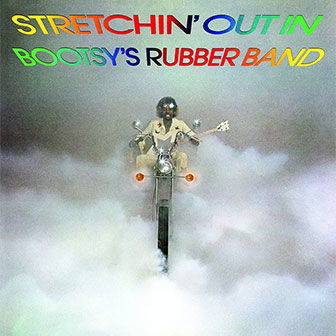 "Stretchin' Out In Bootsy's Rubber Band" "Stretchin' Out In Bootsy's Rubber Band" album