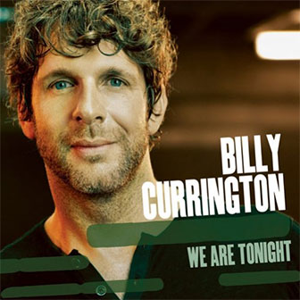 "We Are Tonight" by Billy Currington "We Are Tonight" by Billy Currington