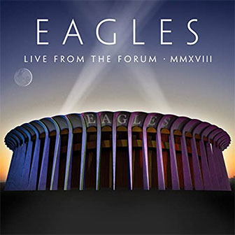 "Live From The Forum MMXVIII" album by Eagles "Live From The Forum MMXVIII" album by Eagles