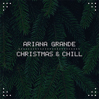 "Christmas & Chill" EP by Ariana Grande "Christmas & Chill" EP by Ariana Grande