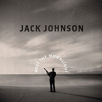"Meet The Moonlight" by Jack Johnson "Meet The Moonlight" by Jack Johnson