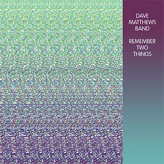 "Remember Two Things" album by Dave Matthews Band "Remember Two Things" album by Dave Matthews Band
