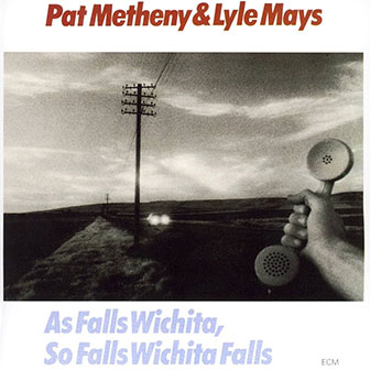 "As Falls Wichita, So Falls Wichita Falls" album by Pat Metheny "As Falls Wichita, So Falls Wichita Falls" album by Pat Metheny