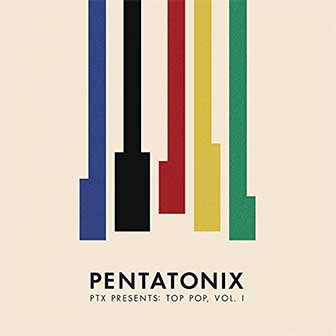 "PTX Presents Top Pop Vol. 1" album by Pentatonix "PTX Presents Top Pop Vol. 1" album by Pentatonix