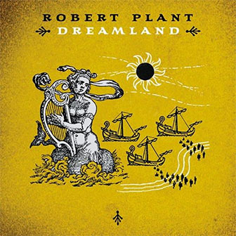 "Dreamland" album by Robert Plant "Dreamland" album by Robert Plant