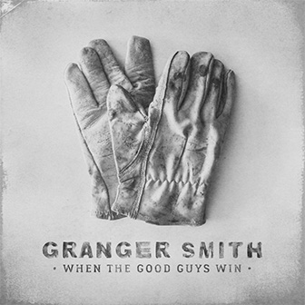 "When The Good Guys Win" album by Granger Smith "When The Good Guys Win" album by Granger Smith
