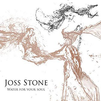 "Water For Your Soul" album by Joss Stone "Water For Your Soul" album by Joss Stone