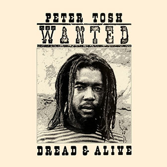 "Wanted Dread And Alive" album by Peter Tosh "Wanted Dread And Alive" album by Peter Tosh