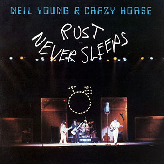 "Rust Never Sleeps" album by Neil Young "Rust Never Sleeps" album by Neil Young