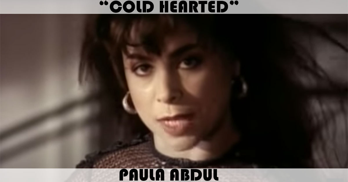 "Cold Hearted" by Paula Abdul "Cold Hearted" by Paula Abdul