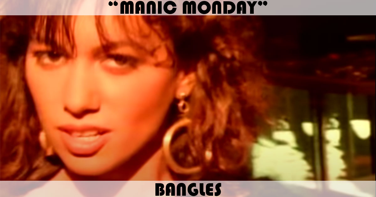 "Manic Monday" by the Bangles "Manic Monday" by the Bangles