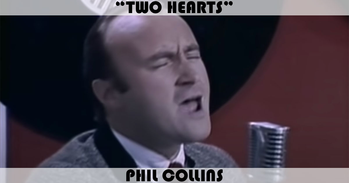 "Two Hearts" by Phil Collins "Two Hearts" by Phil Collins