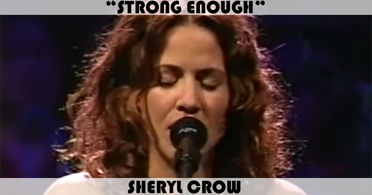 "Strong Enough" by Sheryl Crow "Strong Enough" by Sheryl Crow