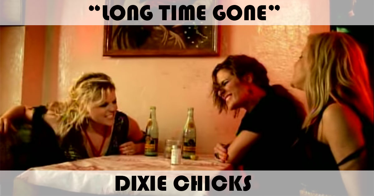 "Long Time Gone" by Dixie Chicks "Long Time Gone" by Dixie Chicks