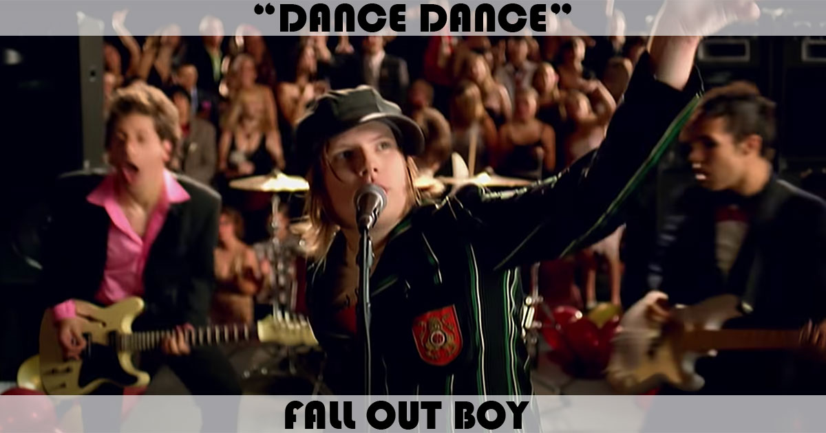 "Dance, Dance" by Fall Out Boy "Dance, Dance" by Fall Out Boy