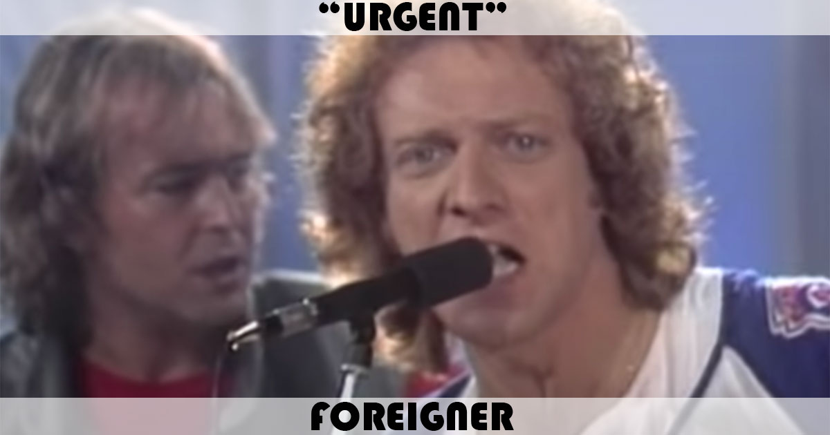 "Urgent" by Foreigner "Urgent" by Foreigner