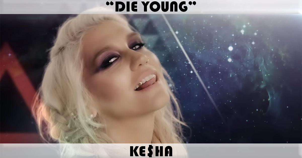 "Die Young" by Kesha "Die Young" by Kesha