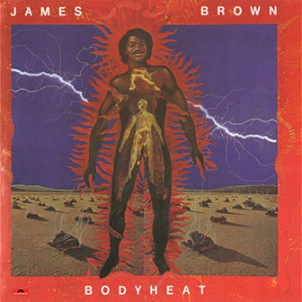 "Bodyheat" by James Brown "Bodyheat" by James Brown