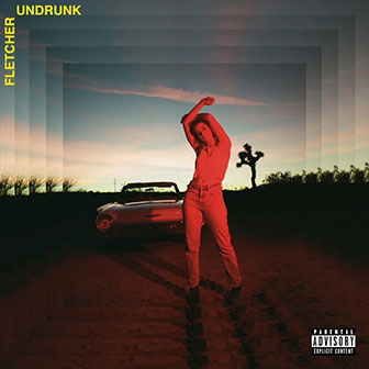 "Undrunk" by Fletcher "Undrunk" by Fletcher