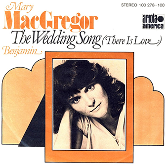 "The Wedding Song (There Is Love)" by Mary MacGregor "The Wedding Song (There Is Love)" by Mary MacGregor
