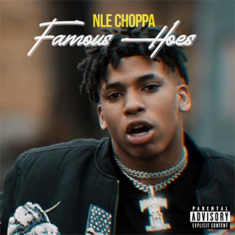 "Famous Hoes" by NLE Choppa "Famous Hoes" by NLE Choppa