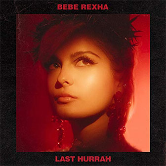 "Last Hurrah" by Bebe Rexha "Last Hurrah" by Bebe Rexha