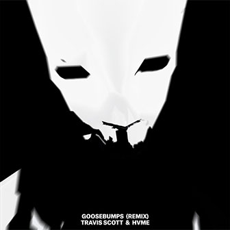 "Goosebumps (Remix)" by Travis Scott "Goosebumps (Remix)" by Travis Scott