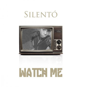 "Watch Me" by Silento "Watch Me" by Silento