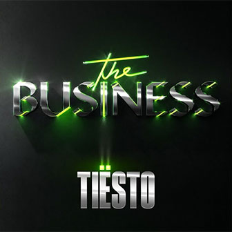 "The Business" by Tiesto "The Business" by Tiesto