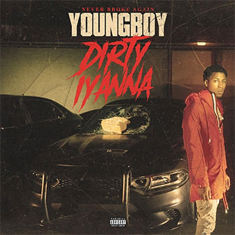 "Dirty Iyanna" by YoungBoy Never Broke Again "Dirty Iyanna" by YoungBoy Never Broke Again